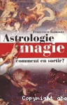 Astrologie, magie: comment en sortir?