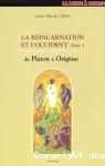 La rincarnation et l'occident. Tome 1 : de Platon  Origne