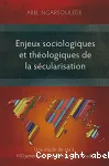 Enjeux sociologiques et thologiques de la scularisation