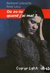 O es-tu quand j'ai mal ?