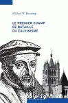 Le premier champ de bataille du calvinisme