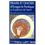 Praxis et Gnosis d'Evagre le Pontique ou la gurison de l'esprit