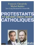 Protestants - Catholiques: ce qui nous spare encore