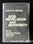 God, Revelation and Authority. Vol VI: God How Stands and Stays, Part Two