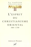 La tradition chrtienne. II. L'esprit du christianisme oriental 600-1700