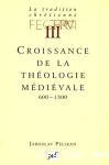 La tradition chrtienne. III. Croissance de la thologie mdivale 600-1300