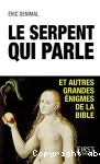 Le serpent qui parle et autres grandes nigmes de la Bible