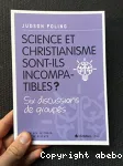 Science et christianisme sont-ils incompatibles ?