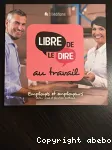 Libre de le dire au travail