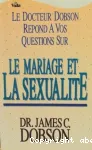 Le Docteur Dobson rpond  vos questions sur le mariage et la sexualit