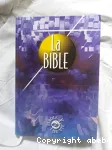 [Bible. Parole de Vie] La Bible : Ancien et Nouveau Testament