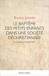 Le baptme des petits enfants dans une socit dchristianise