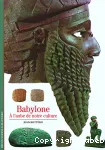 Babylone :  l'aube de notre culture