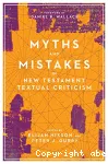 Myths and Mistakes in New Testament Textual Criticism