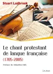 Le chant protestant de langue franaise (1705-2005)