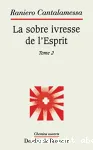 La sobre ivresse de l'Esprit. Tome 2