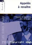 Appels  renatre: Prparer le baptme des 12/18 ans