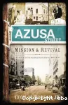 The Azusa Street Mission and Revival