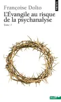 L'Evangile au risque de la psychanalyse. Tome 1