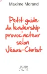 Petit guide du leadership provoc'acteur selon Jsus-Christ