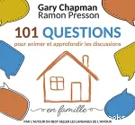 101 questions pour animer et approfondir les discussions en famille