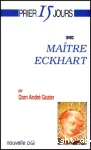 Prier 15 jours avec Matre Eckhart, ou La naissance de Dieu en l'me