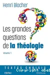 Les grandes questions de la thologie : textes choisis. Volume 1