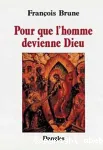 Pour que l'homme devienne Dieu