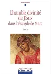 L'humble divinit de Jsus dans l'vangile de Marc. Tome 2