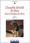 L'humble divinit de Jsus dans l'vangile de Marc. Tome 1 : chapitres 1  9