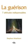 La gurison: 7 attitudes indispensables