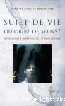 Sujet de vie ou objet de soins ?