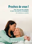 Proches de vous ! Pour vous qui tes malades et pour vous qui les accompagnez