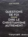 Questions de foi : dire le christianisme autrement