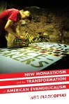 New Monasticism and the Transformation of American Evangelicalism