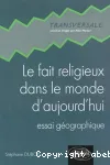 Le fait religieux dans le monde d'aujourd'hui : essai gographique