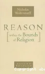 Reason Within the Bounds of Religion