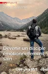 Devenir un disciple motionnellement sain