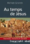 Au temps de Jsus : hommes, histoire et socit