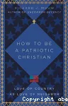 How to Be a Patriotic Christian