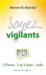 Soyez vigilants. Commentaire biblique sur 2 Pierre, 2 et 3 Jean, Jude