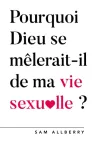 Pourquoi Dieu se mlerait-il de ma vie sexuelle ?