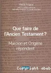 Que faire de l'Ancien Testament?