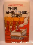 Thus Shalt Thou Serve