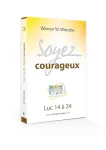 Soyez courageux. Commentaire biblique sur Luc 14  24