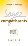 Soyez compatissants. Commentaire biblique sur Luc 1  13