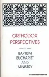 Orthodox Perspectives on Baptism, Eucharist and Ministry