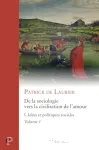 De la sociologie vers la civilisation de l'amour. Oeuvres choisies, Tome 1 : Ides et politiques sociales. Volume 1