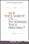 Que tous soient un... en sommes-nous proches ?