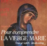 Pour comprendre la vierge Marie dans le mystre du Christ et de l'Eglise